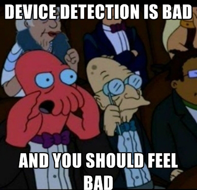 Device Detection is Bad
